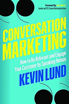 Conversation Marketing : How to Be Relevant and Engage Your Custo
