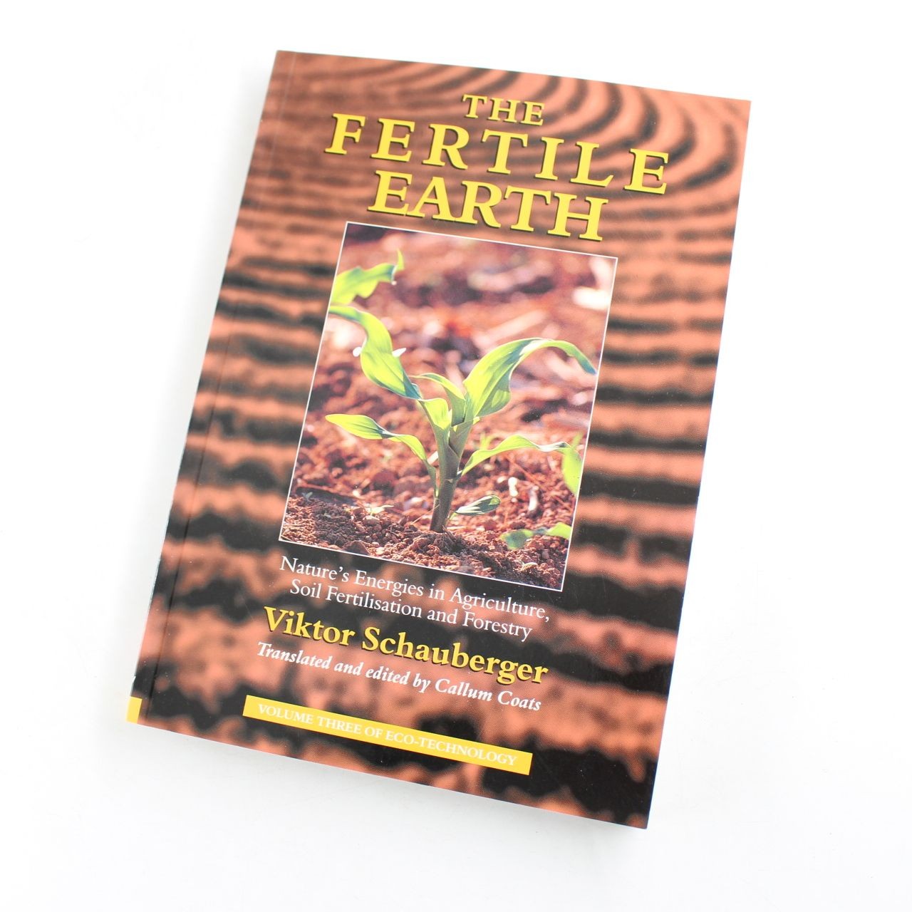 The Fertile Earth: Nature's Energies in Agriculture, Soil Fertilisation and Fore