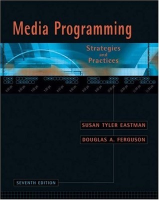 MEDIA PROGRAMMING: STRATEGIES AND PRACTICES By Susan Tyler Eastman & Douglas A.