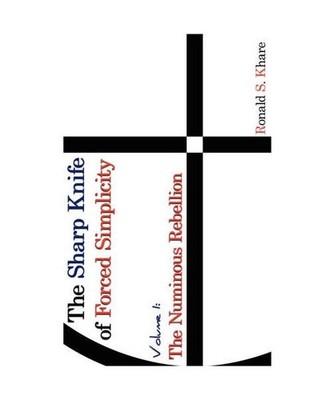 The Sharp Knife of Forced Simplicity: Volume 1 - The Numinous Rebellion, Ronald 
