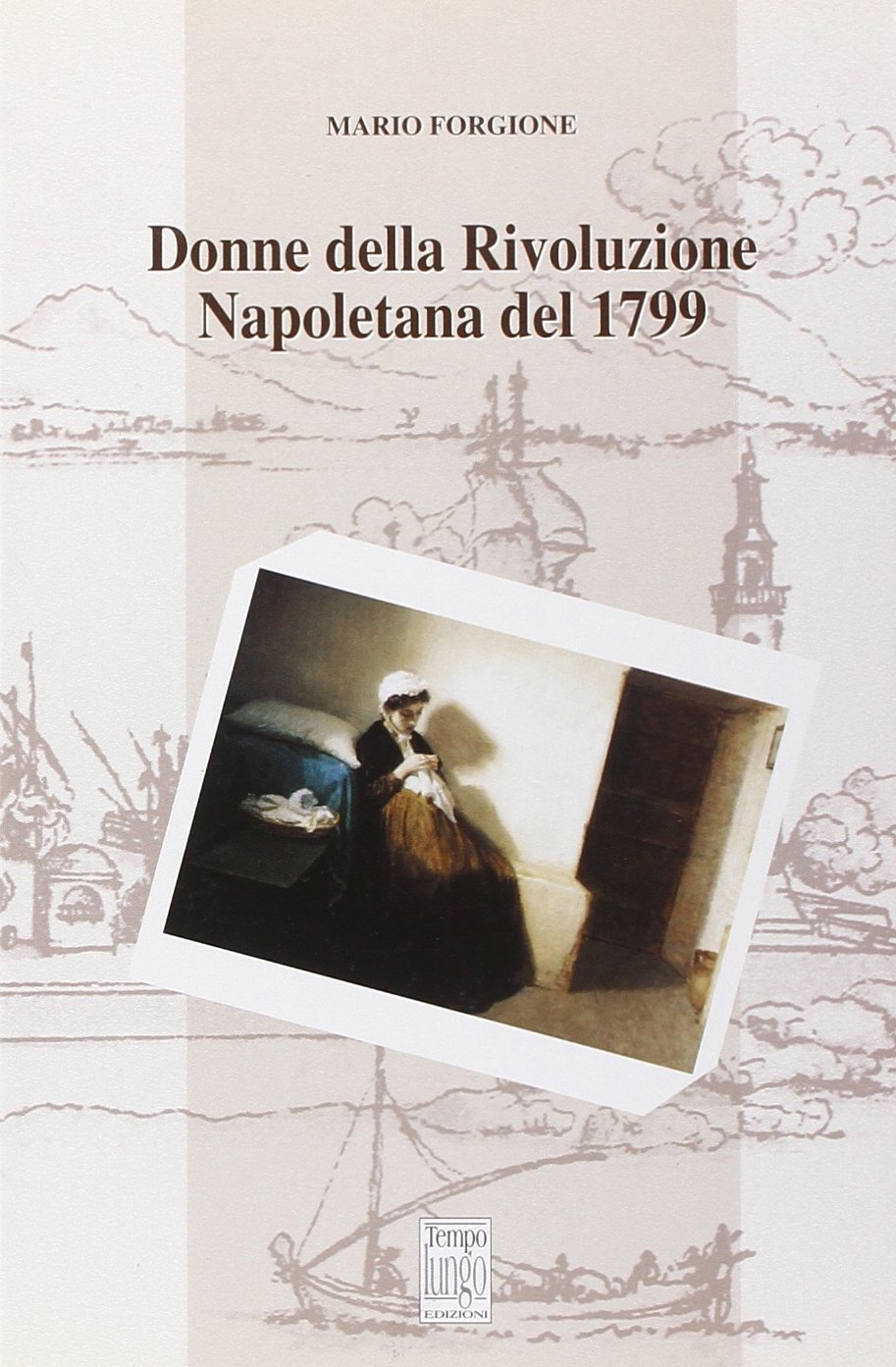 Libri Mario Forgione - Donne Della Rivoluzione Napoletana Del 1799