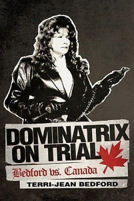 Dominatrix on Trial: Bedford vs. Canada by Bedford, Terri-Jean [Paperback]