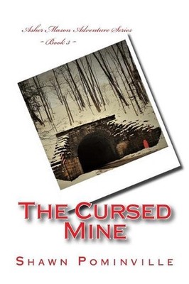 The Cursed Mine: Asher Mason Adventure Series Book 3 by Shawn Pominville (Englis