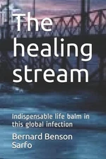 The healing stream: Indispensable life balm in this global infection by Bernard