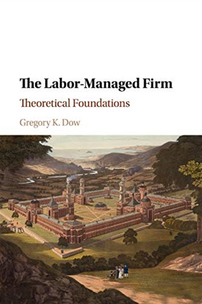 The labor-managed firm: theoretical foundations - Dow Gregory K.