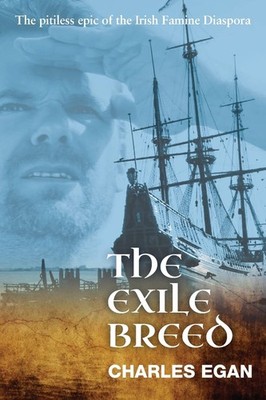 The Exile Breed: The Pitiless Epic of the Irish Famine Diaspora - paperback ...