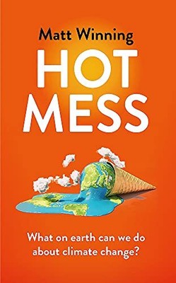 Heißes Durcheinander: Was um alles in der Welt können wir gegen den Klimawandel tun? - Winning, Matt