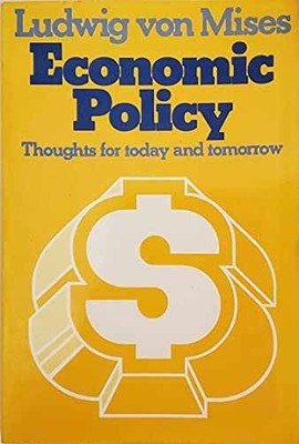 Economic Policy: Thoughts for - Paperback, by Von Mises Ludwig; - Very Good n