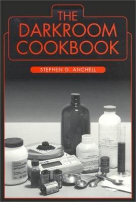 The Darkroom Cookbook (Alternative Process Photography) by Steve Anchell