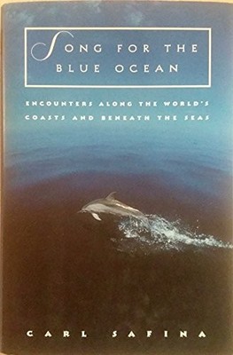 Song for the Blue Ocean: Encounters al..., Safina, Carl