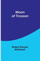Robert Emmett Mcdowell | Moon Of Treason | Taschenbuch | Englisch (2023)