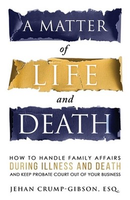 A Matter of Life and Death: How to Handle Family Affairs During Illness and Deat
