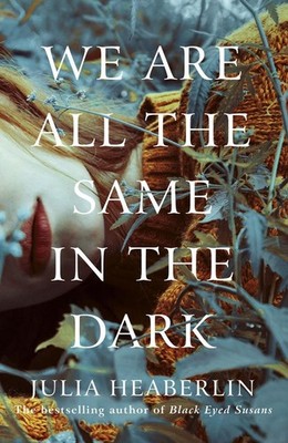 We Are All the Same in the Dark | Julia Heaberlin | englisch