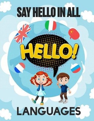 Say Hello in All Languages: Kids Language Learning Activity Book to Learn How to