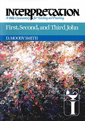 First, Second, and Third John: Interpretation -  NEW D. Moody Smith 2012