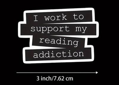 I Work to Support My Reading Addiction Vinyl Decal