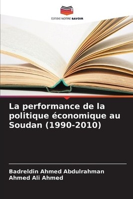 La performance de la politique conomique au Soudan (1990-2010) by Badreldin Ahme