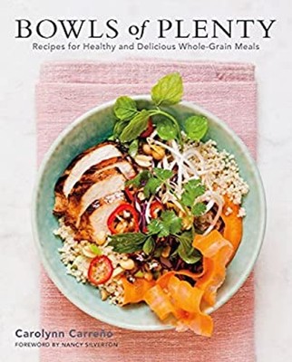 Bowls of Plenty : Recipes for Healthy and Delicious Whole-Grain M