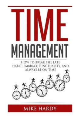 Time Management: How To Break The Late Habit, E... - Mike Hardy - Good - Pape...
