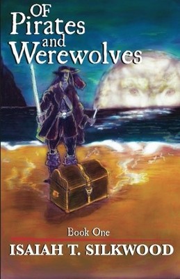 OF PIRATES AND WEREWOLVES: BOOK 1 By Isaiah T. Silkwood *Excellent Condition*