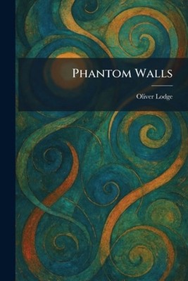 Phantom Walls by Oliver Lodge Paperback Book