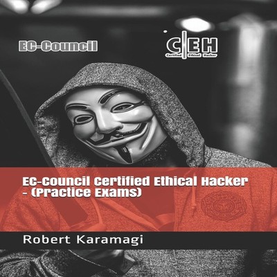 EC-Council Certified Ethical Hacker - (Practice Exams) Robert Kar