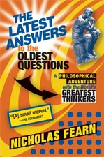 The Latest Answers to the Oldest Questions : A Philosophical Adve
