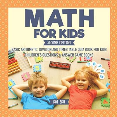 Math for Kids Second Edition Basic Arithmetic, Division and Times Table Quiz ...