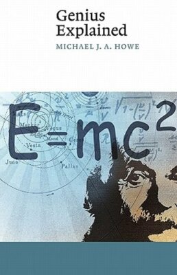Genius Explained by Michael J. A. Howe: New
