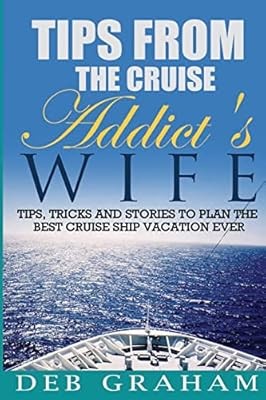 Tips From The Cruise Addicts Wife: Tips and Tricks to Plan the Best Cruise Vacat