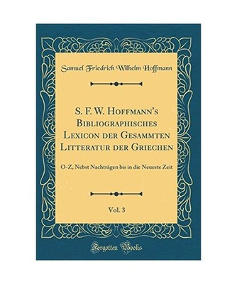 S. F. W. Hoffmann's Bibliographisches Lexicon der Gesammten Litteratur der Griec