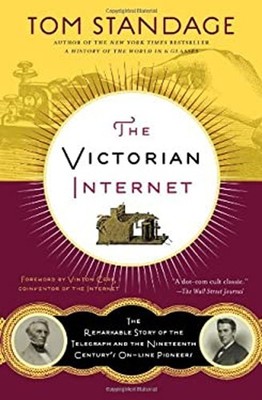 The Victorian Internet : The Remarkable Story of the Telegraph an