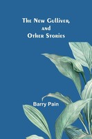The New Gulliver, And Other Stories Barry Pain Taschenbuch Englisch 2022