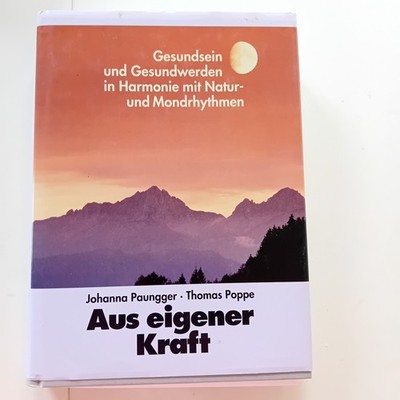 Aus eigener Kraft : Gesundsein und Gesundwerden in Harmonie mit Natur- und Mond