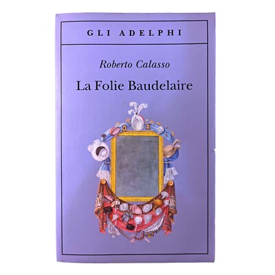 Roberto Calasso - La Folie Baudelaire