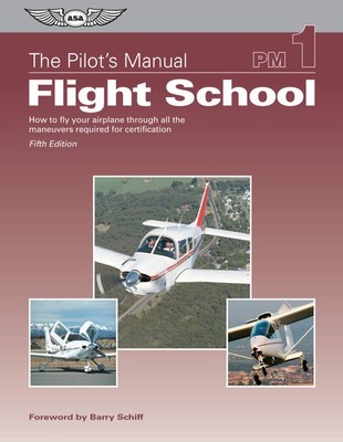 The Pilot's Manual: Flight School: How to fly your airplane through all the ...