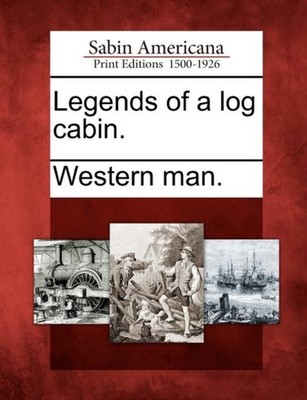 Western man. - Legends of a log cabin. - New paperback or softback - X555z