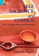 			Self, Sacrifice, and Cosmos: Vedic Thought, Ritual, and Philosphy. Bausch<|		