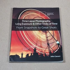 Time Lapse Photography, Long Exposure & Other Tricks of Time: From Snapshots...
