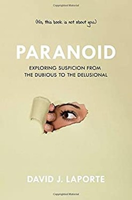Paranoid : Exploring Suspicion from the Dubious to the Delusional