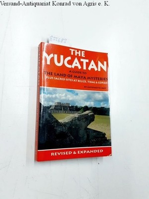 The Yucatan: A Guide to the Land of Maya Mysteries Plus Sacred Sites at Belize, 