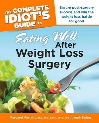 The Complete Idiot's Guide to Eating Well After Weight Loss Surgery