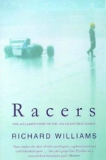 Racers : The Acclaimed Story of the 1996 Grand Prix Season Richard Williams