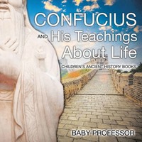 Baby | Confucius And His Teachings About Life- Children's Ancient History Books