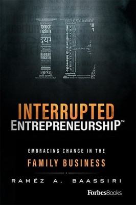 Interrupted Entrepreneurship: Embracing Change In The Family Business by Ram?z A