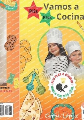 Plis Plas Vamos a Cocinar !!: Cocinar Nunca fue M?s F?cil by Coral L?pez Paperba