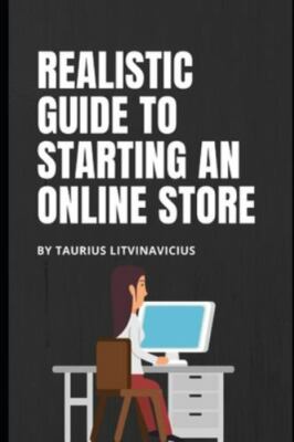 Realistic guide to starting an online store by Litvinavicius, Taurius, Like N...