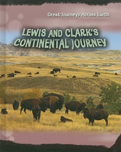 Great Journeys Across Earth Ser.: Lewis and Clark's Continental Journey ...