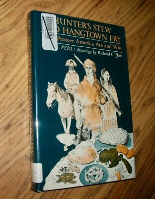Hunter's Stew & Hangtown Fry, What Pioneer America Ate, History, by Perl, HBDJ