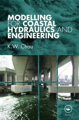 Modelling for Coastal Hydraulics and Engineering, Hardcover by Chau, K. W., B...
